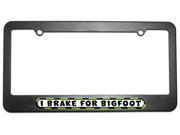 I Brake For Bigfoot License Plate Tag Frame