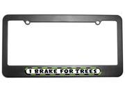 I Brake For Trees License Plate Tag Frame