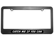 Catch Me If You Can Black License Plate Tag Frame