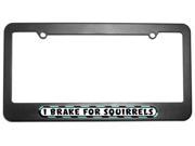 I Brake For Squirrels License Plate Tag Frame