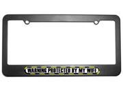 Protected By My Wife License Plate Tag Frame