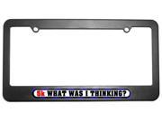 5k What Was I Thinking Running License Plate Tag Frame