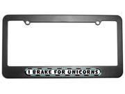 I Brake For Unicorns License Plate Tag Frame