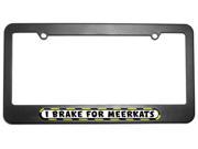 I Brake For Meerkats License Plate Tag Frame