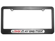 A Zombie Ate My Honor Student License Plate Tag Frame