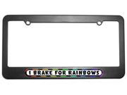 I Brake For Rainbows License Plate Tag Frame