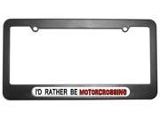 I d Rather Be Motorcrossing License Plate Tag Frame