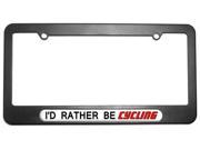 I d Rather Be Cycling License Plate Tag Frame
