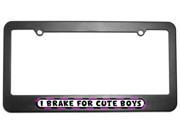 I Brake For Cute Boys License Plate Tag Frame