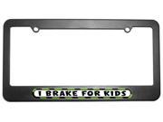 I Brake For Kids License Plate Tag Frame