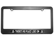 There s No Place Like Om Namaste Ohm Aum Yoga License Plate Frame