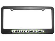 I Brake For Dogs License Plate Tag Frame