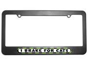 I Brake For Cats License Plate Tag Frame