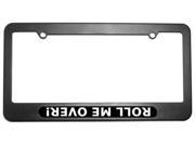 Roll Me Over Off Road Truck Jeep License Plate Tag Frame