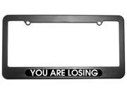 You Are Losing Racing License Plate Tag Frame