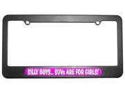 Silly Boys SUVs For Girls License Plate Tag Frame