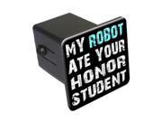 My Robot Ate Your Honor Student 2 Tow Trailer Hitch Cover Plug Insert