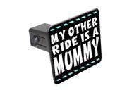 My Other Ride Is A Mummy 1 1 4 inch 1.25 Tow Trailer Hitch Cover Plug Insert