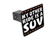 My Other Ride Is A SUV 1 1 4 inch 1.25 Tow Trailer Hitch Cover Plug Insert