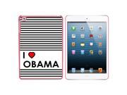 I Love Heart Obama Snap On Hard Protective Case for Apple iPad Mini Pink
