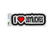 I Love Heart Ostriches MAG-NEATO'Sâ„¢ Automotive Car Refrigerator Locker Vinyl Magnet I Love Heart Ostriches MAG-NEATO'Sâ„¢ Automotive Car Refrigerator Locker Vinyl Magnet