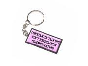 Constantly Talking Isn t Necessarily Communicating Keychain Key Chain Ring