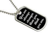 You Are Always Stronger Thank You Think You Military Dog Tag Keychain