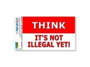Think It s Not Illegal Yet Funny MAG NEATO S™ Automotive Car Refrigerator Locker Vinyl Magnet