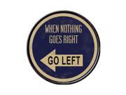 Smart Blonde When Nothing Goes Right Novelty Metal Circular Sign C 563