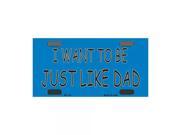 Smart Blonde I Want to be Just Like Dad Novelty Vanity Metal Bicycle License Plate Tag Sign