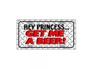 SmartBlonde Hey Princess Get Me a Beer Novelty Vanity Metal License Plate Tag Sign