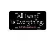 Smart Blonde All I Want is Everything Novelty Vanity Metal License Plate Tag Sign