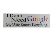 Zone Tech Funny Vehicle Bumper Decal I Don t Need Google My Wife Knows Everything Humorous White Car Magnet 10 X 3 1 Pack