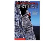 Selected Climbs in the Northeast Rock Alpine and Ice Routes from the Gunks to Acadia Mountaineers Books