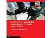 Alpine Climbing Techniques to Take You Higher Mountaineers Outdoor Expert Mountaineers Books