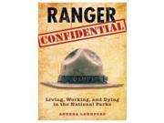 Ranger Confidential Living Working And Dying In The National Parks Globe Pequot Press