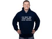 Im Why We Cant Have Nice Things Funny Mocking Unisex Pull Over Hoodie Navy XXL