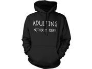 Adulting Is Not For Me Today Funny Self Mocking Unisex Hoodie Black 3XL