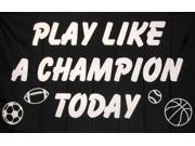 PLAY LIKE A CHAMPION TODAY WHT BLK 3X5 FLAG