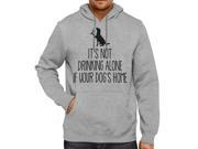 Its Not Drinking Alone If Your Dogs Home Funny Humorous Pets Lover Unisex Hooded Sweater Fleece Pullover Hoodie