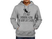 Its Not Drinking Alone If Your Cats Home Pets Lover Funny Humorous Unisex Hooded Sweater Fleece Pullover Hoodie
