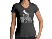 Women s Its Not Drinking Alone If Your Cats Home Pets Lover Funny Humorous 100% Cotton V Neck T Shirt