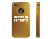 Apple iPhone 4 4S Gold D7282 Aluminum Silicone Case Cover Brunettes Do It Better