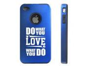 Apple iPhone 4 4S Blue D5655 Aluminum Silicone Case Cover Do What You Love What You Do