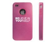 Apple iPhone 4 4S Pink D5857 Aluminum Silicone Case Cover Be You Believe in Yourself