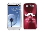 Red Samsung Galaxy S III S3 Aluminum Plated Hard Back Case Cover K1326 I Mustache You A Question Shave it Later
