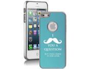 Apple iPhone 5 Light Blue 5E648 Aluminum Plated Chrome Hard Back Case Cover I Mustache You a Question But I will Shave it for Later