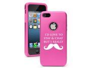 Apple iPhone 5 Hot Pink 5D1030 Aluminum Silicone Case Cover I d Love To Stay and Chat But I Really Mustache