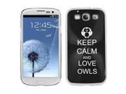 Black Samsung Galaxy S III S3 Aluminum Plated Hard Back Case Cover K2013 Keep Calm and Love Owls
