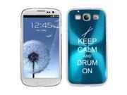 Light Blue Samsung Galaxy S III S3 Aluminum Plated Hard Back Case Cover K672 Keep Calm and Drum On